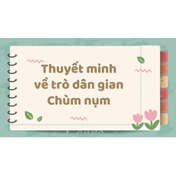 Thuyết minh về trò dân gian Chùm nụm