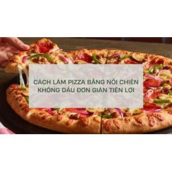 Cách làm pizza bằng nồi chiên không dầu đơn giản tiện lợi