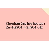 Cho phản ứng hóa học sau : Zn + H2SO4 → ZnSO4 + H2