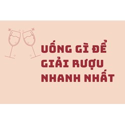 Uống gì để giải rượu nhanh nhất