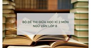 Bộ đề thi giữa học kì 2 môn Ngữ văn lớp 8