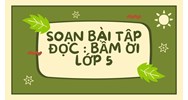 Soạn bài "Bầm ơi" Tập đọc lớp 5 siêu hay