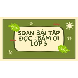 Soạn bài "Bầm ơi" Tập đọc lớp 5 siêu hay