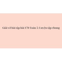 Giải vở bài tập bài 170 Toán 5 : Luyện tập chung