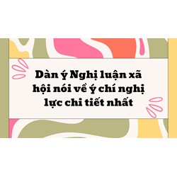 Dàn ý Nghị luận xã hội nói về ý chí nghị lực chi tiết nhất