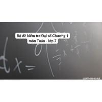 Bộ đề kiểm tra Đại số Chương 1 môn Toán lớp 7