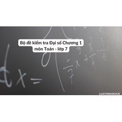 Bộ đề kiểm tra Đại số Chương 1 môn Toán lớp 7