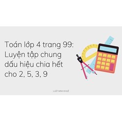 Toán lớp 4 trang 99: Luyện tập chung dấu hiệu chia hết cho 2, 5, 3, 9