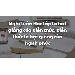 Nghị luận Học tập là hạt giống của kiến thức, kiến thức là hạt giống của hạnh phúc