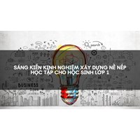 Sáng kiến kinh nghiệm Xây dựng nề nếp học tập cho học sinh lớp 1