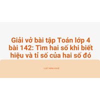 Giải vở bài tập Toán lớp 4 bài 142: Tìm hai số khi biết hiệu và tỉ số của hai số đó