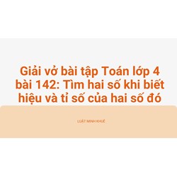 Giải vở bài tập Toán lớp 4 bài 142: Tìm hai số khi biết hiệu và tỉ số của hai số đó