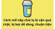 Cách mở nắp chai lọ bị vặn quá chặt, bị kẹt dễ dàng, thuận tiện
