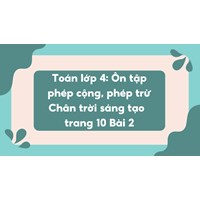 Toán lớp 4: Ôn tập phép cộng, phép trừ Chân trời sáng tạo  trang 10 Bài 2