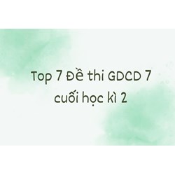 Top 7 Đề thi Giáo dục công dân lớp 7 cuối học kì 2 có đáp án
