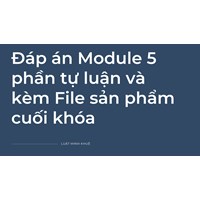 Đáp án Module 5 phần tự luận và  kèm File sản phẩm cuối khóa
