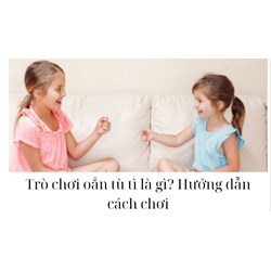 Trò chơi oẳn tù tì là gì? Hướng dẫn cách chơi