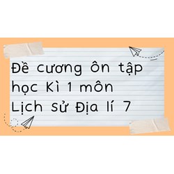 Đề cương ôn tập học kì 1 môn Lịch sử Địa lý lớp 7