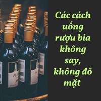 Các cách uống rượu bia không say, không đỏ mặt