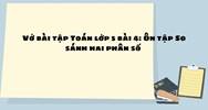 Vở bài tập Toán lớp 5 bài 4: Ôn tập So sánh hai phân số