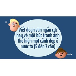 Viết đoạn văn ngắn cực hay về một bức tranh ảnh thể hiện một cảnh đẹp ở nước ta (5 đến 7 câu)