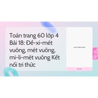 Toán trang 60 lớp 4 Bài 18: Đề-xi-mét vuông, mét vuông, mi-li-mét vuông Kết nối tri thức