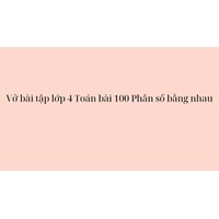 Vở bài tập lớp 4 Toán bài 100 Phân số bằng nhau