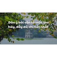Dàn ý bài văn tả mùa thu hay, đầy đủ, chi tiết nhất