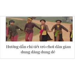 Hướng dẫn chi tiết trò chơi dân gian dung dăng dung dẻ