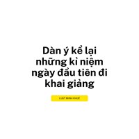 Dàn ý kể lại những kỉ niệm ngày đầu tiên đi khai giảng