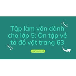 Tập làm văn dành cho lớp 5: Ôn tập về tả đồ vật trang 63