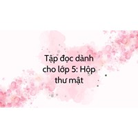 Tập đọc dành cho lớp 5: Hộp thư mật