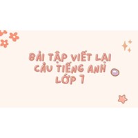 Bài tập viết lại câu tiếng Anh lớp 7 thường gặp nhất
