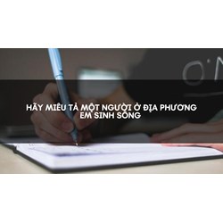 Hãy miêu tả một người ở địa phương em sinh sống