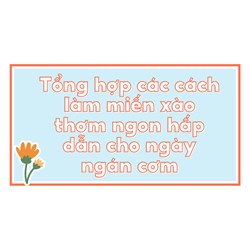 Tổng hợp các cách làm miến xào thơm ngon hấp dẫn cho ngày ngán cơm