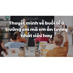 Thuyết minh về buổi lễ ở trường em mà em ấn tượng nhất siêu hay