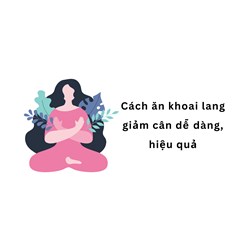 Cách ăn khoai lang giảm cân dễ dàng, hiệu quả