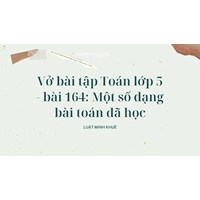 Vở bài tập Toán lớp 5 - bài 164: Một số dạng bài toán đã học