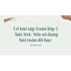 Vở bài tập Toán lớp 5 - bài 164: Một số dạng bài toán đã học