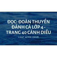 Đọc: Đoàn thuyền đánh cá lớp 4 - trang 40 Cánh Diều