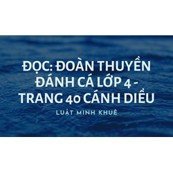 Đọc: Đoàn thuyền đánh cá lớp 4 - trang 40 Cánh Diều