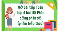 Vở bài tập Toán lớp 4 bài 115 Phép cộng phân số (phần tiếp theo)