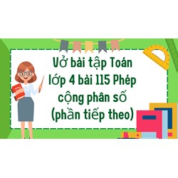 Vở bài tập Toán lớp 4 bài 115 Phép cộng phân số (phần tiếp theo)