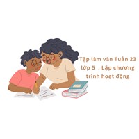 Tập làm văn Tuần 23 lớp 5: Lập chương trình hoạt động