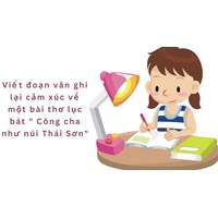 Viết đoạn văn ghi lại cảm xúc về một bài thơ lục bát "Công cha như núi Thái Sơn"