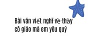 Bài văn viết nghĩ về thầy cô giáo mà em yêu quý