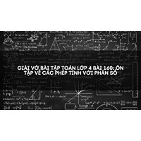 Giải vở bài tập Toán lớp 4 bài 160: Ôn tập về các phép tính với phân số