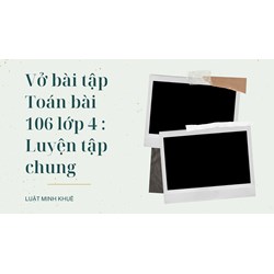 Vở bài tập Toán bài 106 lớp 4 : Luyện tập chung