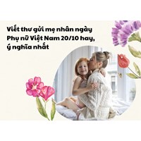 Viết thư gửi mẹ nhân ngày Phụ nữ Việt Nam 20/10 hay, ý nghĩa nhất
