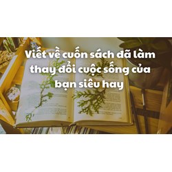 Viết về cuốn sách đã làm thay đổi cuộc sống của bạn siêu hay